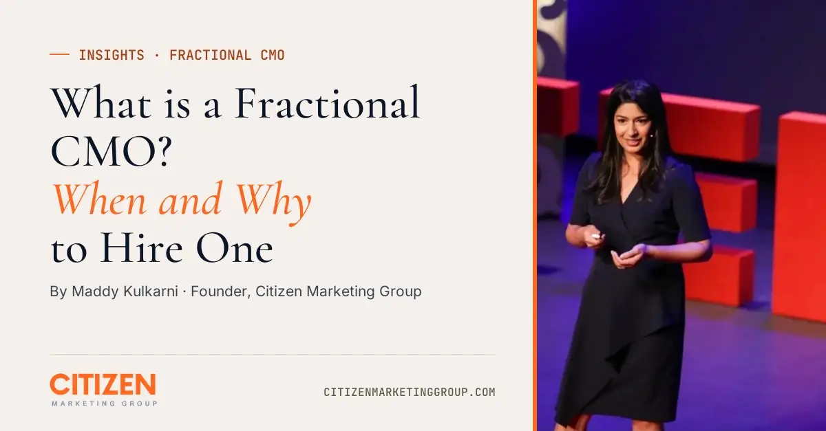 What is a Fractional CMO? When and Why to Hire One, by Maddy Kulkarni, Citizen Marketing Group